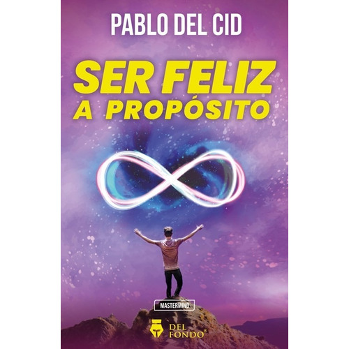 Ser Feliz A Proposito - Pablo Del Cid - Del Fondo - Libro