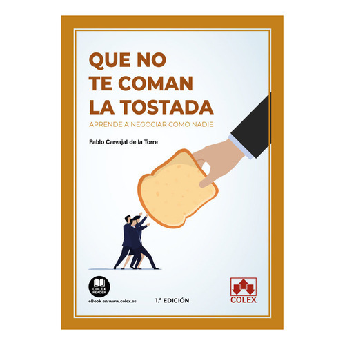 Que no te coman la tostada, de PABLO CARVAJAL DE LA TORRE. Editorial COLEX, tapa blanda en español