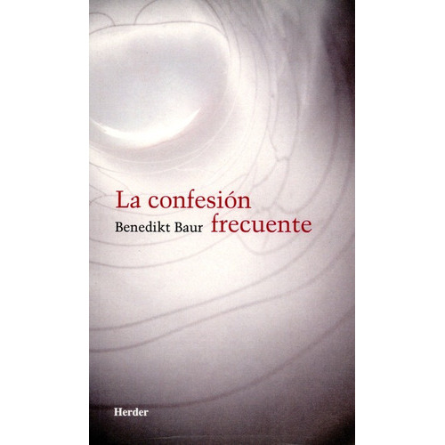 La Confesion Frecuente, De Baur, Benedikt. Editorial Herder, Tapa Dura En Español, 1956