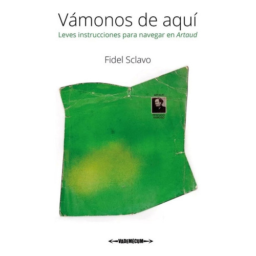 Vámonos De Aquí: Leves Instrucciones Para Navegar En Artaud - Fidel Sclavo - Libro Nuevo