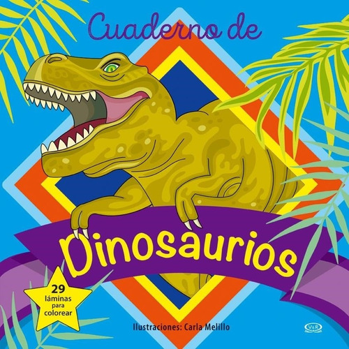 Cuaderno De Dinosaurios - Colorear, de Carla Melillo. Editorial V&R, tapa blanda en español, 2019