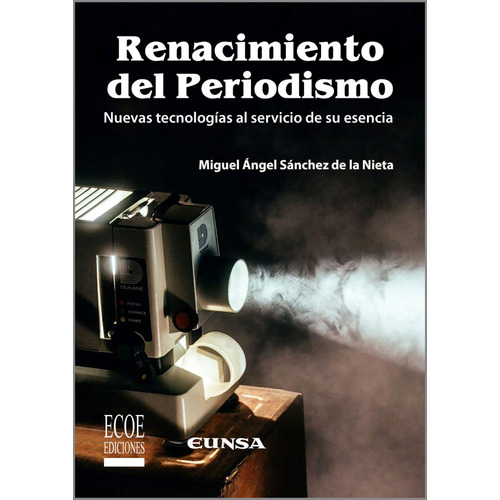 Renacimiento Del Periodismo, De Sánchez Miguel. Editorial Ecoe Ediciones, Tapa Blanda, Edición Ecoe Ediciones En Español, 2018