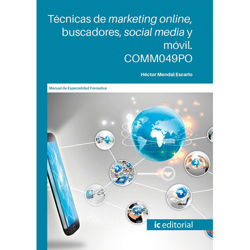Técnicas De Marketing Online, Buscadores, Social Media Y Móvil, De Héctor Mendal Escario. Ic Editorial, Tapa Blanda En Español, 2021