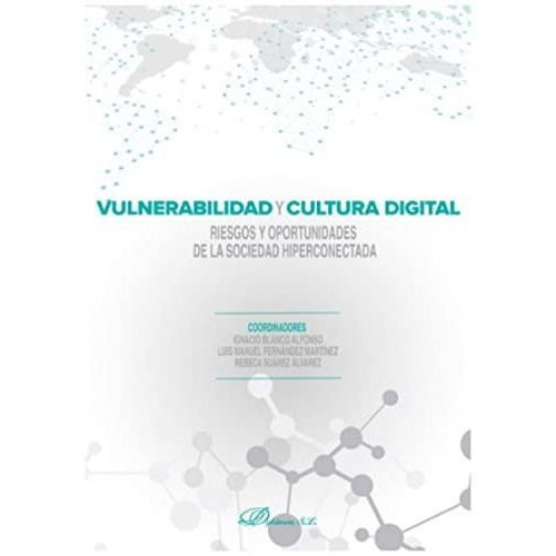 Vulnerabilidad Y Cultura Digital : Riesgos Y Oportunidades De La Sociedad Hiperconectada, De Ignacio ... [et Al.]  Blanco Alfonso. Editorial Dykinson S L, Tapa Blanda En Español, 2020