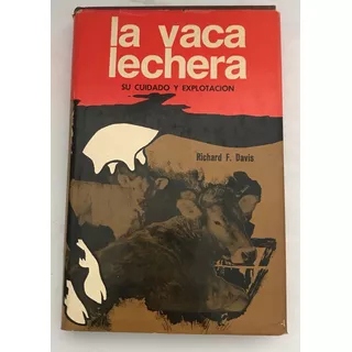 Vaca Lechera Su Cuidado Y Explotación, La Davis, R.