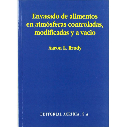 Envasado De Alimentos En Atmósferas Controladas, Modificadas Y A Vacío, De Brody. Editorial Acribia, S.a., Tapa Blanda En Español, 1996