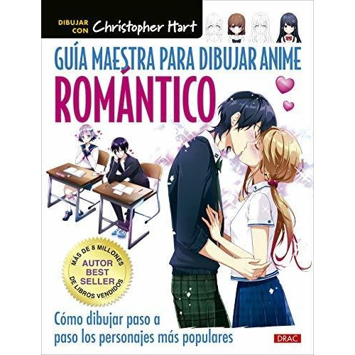 Guía maestra para dibujar anime romántico, de Christopher Hart. Editorial Drac, tapa blanda en español, 2021