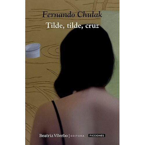 Tilde, Tilde, Cruz, De Fernando Chulak., Vol. Unico. Editorial Beatriz Viterbo Edit, Tapa Blanda En Español