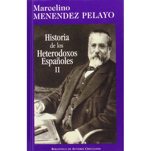 Historia De Los Heterodoxos Españoles. Ii: Protestantismo Y Sectas Místicas. Reg, De Menéndez Pelayo, Marcelino. Editorial Bibl.autores Cristianos, Tapa Otro Formato Libro En Castellano