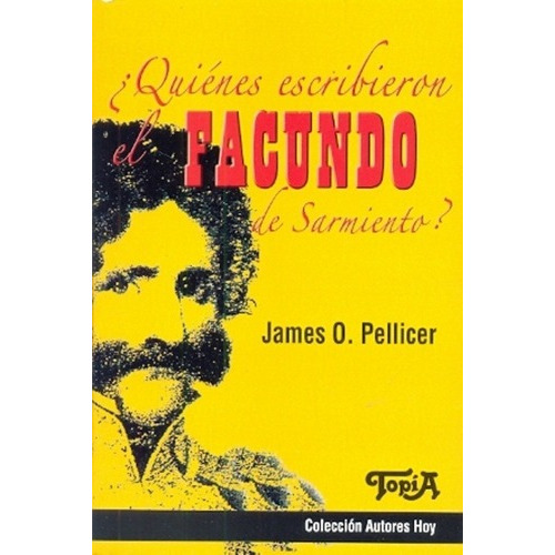 Quiénes Escribieron El Facundo De Sarmiento? - Pelli, de Pellicer James O. Topía Editorial en español