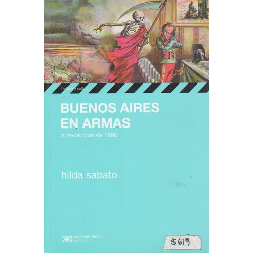 Buenos Aires En Armas:La Revolucion De 1880, de SABATO HILDA. Editorial Siglo XXI, tapa blanda en español, 2008