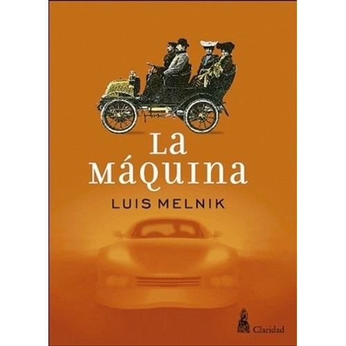 Libro La Maquina - Luis Melnik, De Melnik, Luis. Editorial Claridad, Tapa Blanda En Español