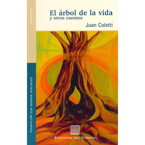 EL ARBOL DE LA VIDA Y OTROS CUENTOS: Narrativa, de Coletti, Juan. Serie N/a, vol. Volumen Unico. Editorial DEL COPISTA EDICIONES, tapa blanda, edición 1 en español, 2008