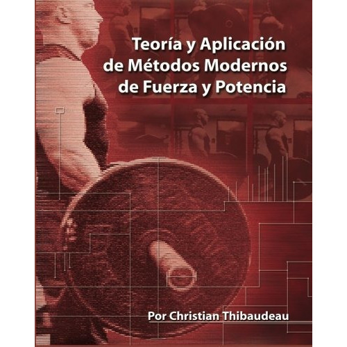 Teoria Y Aplicacion De Metodos Modernos De Fuerza Y Potencia, De Christian Thibaudeau. Editorial Flepine Publishing, Tapa Blanda En Español