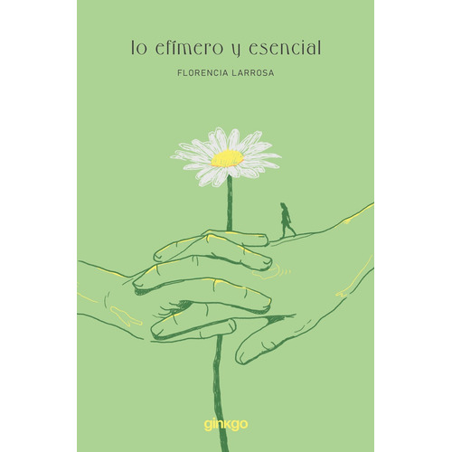 Lo Efimero Y Esencial, De Florencia Larrosa. Editorial Ginkgo, Tapa Blanda, Edición 1 En Español