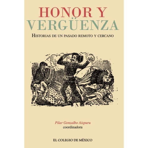 Honor Y Vergüenza: No, De Pilar Gonzalbo Aizpuru. Serie Fuera De Colección, Vol. No. Editorial El Colegio De México, Tapa Blanda, Edición No En Español, 1