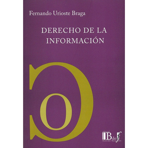 Derecho De La Informacion, De Urioste Braga, Fernando. Editorial B De F, Tapa Blanda, Edición 1 En Español, 2008