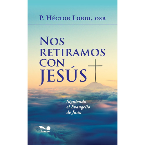 Nos Retiramos Con Jesús, De Padre Héctor Lordi. Editorial Bonum, Tapa Blanda En Español, 2021