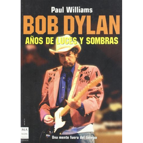 Bob Dylan Años De Luces Y Sombras, De Williams Paul., Vol. 1. Editorial Manontroppo Editorial, Tapa Blanda En Español