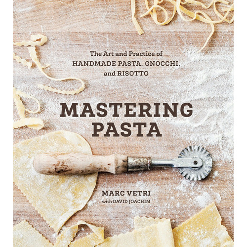 Mastering Pasta: The Art And Practice Of Handmade Pasta, Gnocchi, And Risotto [a Cookbook], De Marc Vetri. Editorial Ten Speed Press, Tapa Dura En Inglés, 2015