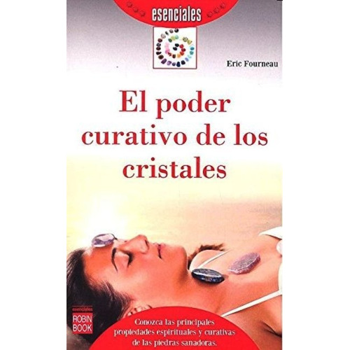 El Poder Curativo De Los Cristales . Esenciales, De Fourneau , Eric., Vol. S/d. Editorial Robin Book, Tapa Blanda En Español, 2016