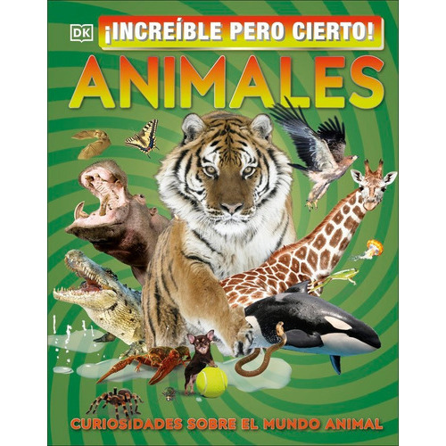 Increíble Pero Cierto ! Animales, De Varios Autores,. Editorial Dk, Tapa Dura En Español