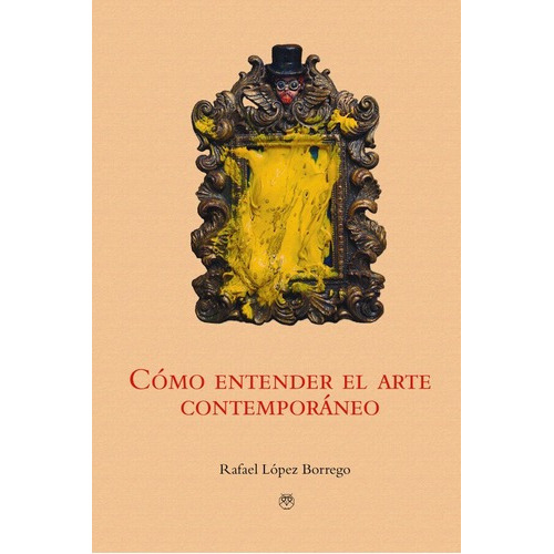 Libro Como Entender El Arte Contemporaneo - Rafael Lopez