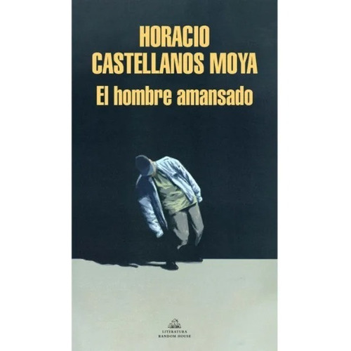 Libro El Hombre Amansado - Horacio Castellanos Moya