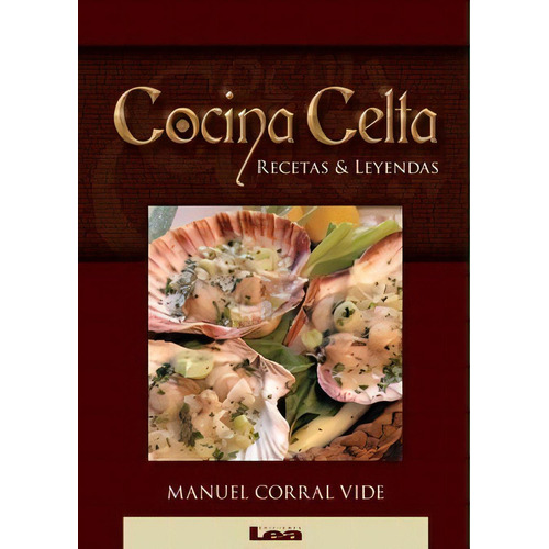 Cocina Celta: Recetas & Leyendas, De Manuel Corral Vide., Vol. Volumen Unico. Editorial Ediciones Lea, Edición 1 En Español, 2006