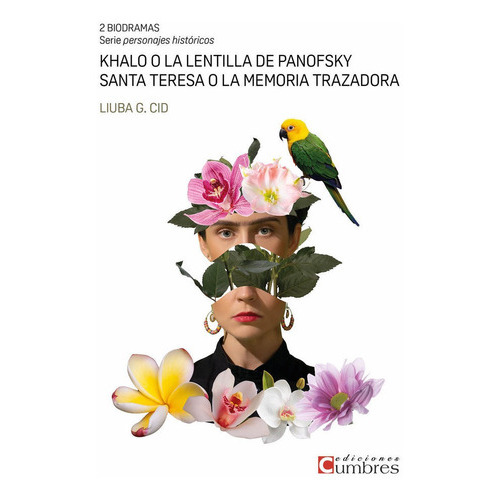Khalo O La Lentilla De Panofsky / Santa Teresa O La Memoria Trazadora, De Cid, Liuba G.. Editorial Ediciones Cumbres, Tapa Blanda En Español