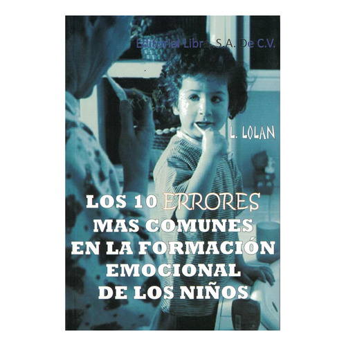 Los 10  Errores Mas Comunes En La Formacion Emicional De Los Niños, De L.  Lonan. Editorial Libra, Tapa Pasta Blanda, Edición 3 En Español, 2013