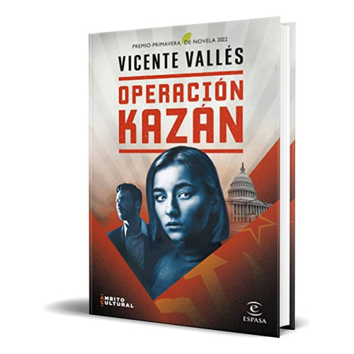 Operacion Kazan: Premio Primavera De Novela 2022 (espasa Narrativa), De Valles Vicente., Vol. 1. Editorial Espasa Calpe, Tapa Dura En Español, 2022