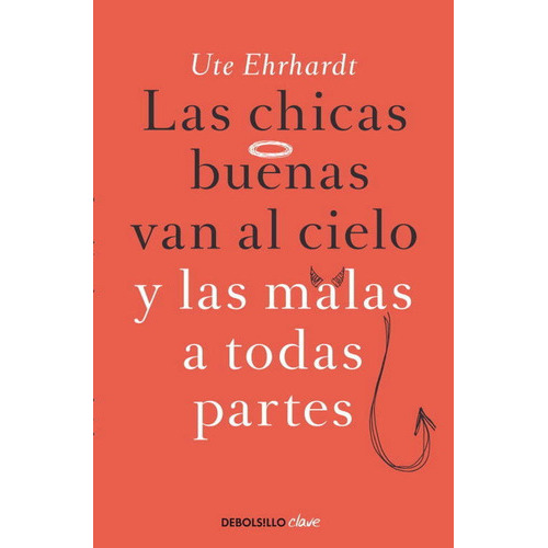 Las Chicas Buenas Van Al Cielo Y Las Malas A Todas Partes, De Ehrhardt, Ute. Editorial Debolsillo, Tapa Blanda En Español