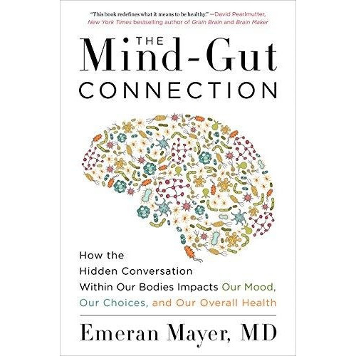 The Mind-gut Connection : How The Hidden Conversation Within Our Bodies Impacts Our Mood, Our Cho..., De Emeran Mayer. Editorial Harpercollins Publishers Inc, Tapa Blanda En Inglés