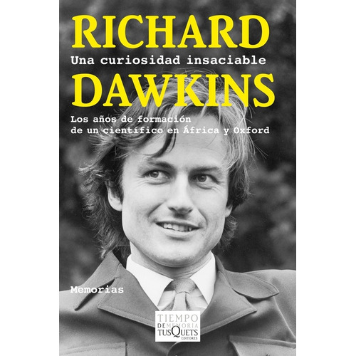 Richard Dawkins Una curiosidad insaciable Los años de formación de un científico en Africa y Oxford Editorial Tusquets