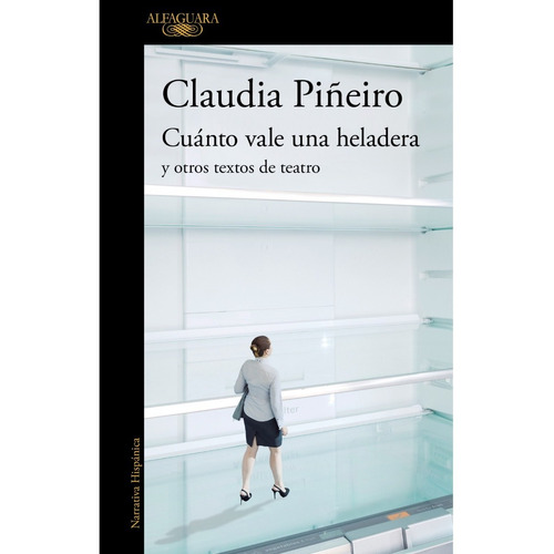 Libro Cuanto Vale Una Heladera - Claudia Piñeiro, de Piñeiro, Claudia. Editorial Alfaguara, tapa blanda en español, 2021
