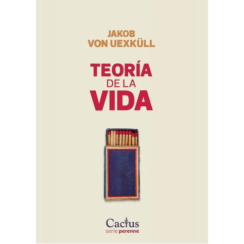Teoria De La Vida, De Von, Uexkull Jakob., Vol. 1. Editorial Cactus, Tapa Blanda En Español, 2023