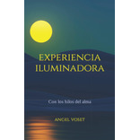 Libro: Experiencia Iluminadora: Con Los Hilos Del Alma (span