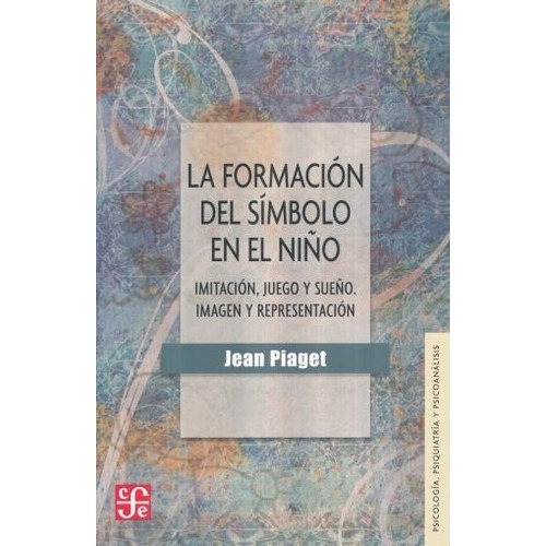 La Formación Del Símbolo En El Niño / 2 Ed., De Piaget, Jean., Vol. No. Editorial Fce (fondo De Cultura Económica), Tapa Blanda En Español, 1