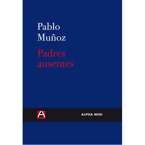 Padres Ausentes, De Pablo Muñoz. Editorial Ediciones Alpha Decay, S.a., Tapa Blanda En Español