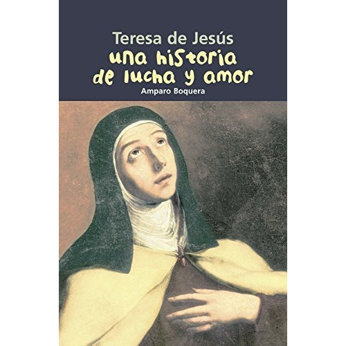 Teresa De Jesús. Una Historia De Lucha Y Amor, De Boquera Fillol, Amparo. Editorial Casals En Español