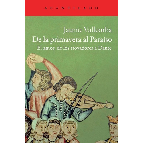 De La Primavera Al Paraíso - Vallcorba Plana, Jaume, De Vallcorba Plana, Jaume. Editorial Acantilado En Español