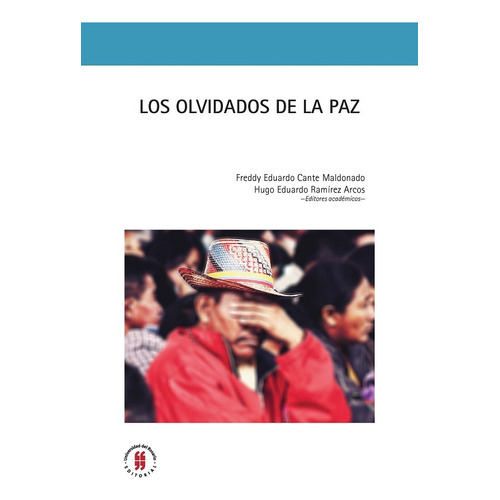 Los Olvidados De La Paz, De Ramírez Arcos, Hugo Eduardo. Editorial Universidad Del Rosario, Tapa Blanda, Edición 1 En Español, 2018
