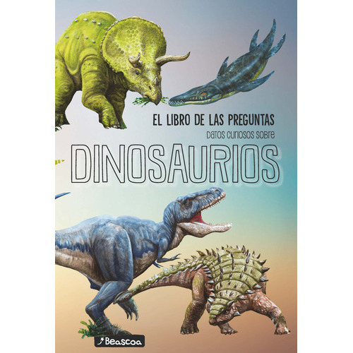 El Libro de las preguntas - Dinosaurios - Beascoa, de Anónimo., vol. 1. Editorial Beascoa, tapa blanda, edición 1 en español, 2023