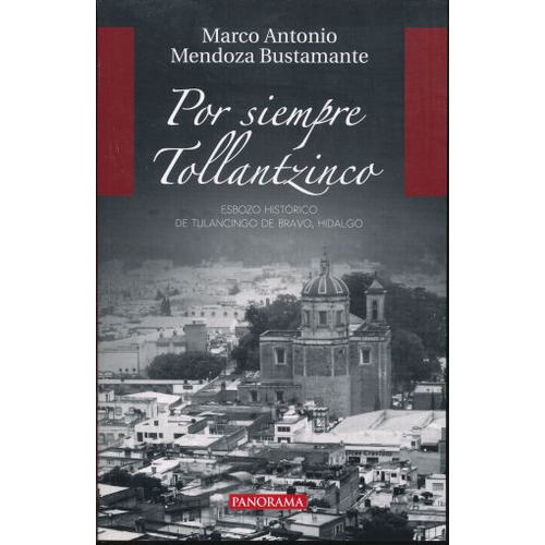 Por Siempre Tollantzinco, De Marco Antonio Mendoza Bustamante. Editorial Panorama, Tapa Blanda En Español, 2015