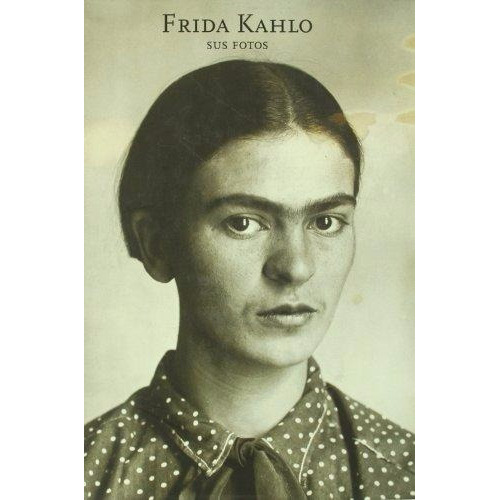 Frida Kahlo - Sus Fotos: No, De Pablo Ortiz Monasterio. Serie No, Vol. No. Editorial Rm, Tapa Blanda, Edición No En Español, 1