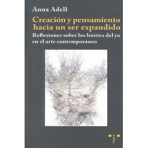 Creaciãâ³n Y Pensamiento Hacia Un Ser Expandido, De Adell Creixell, Anna. Editorial Ediciones Trea, S.l., Tapa Blanda En Español