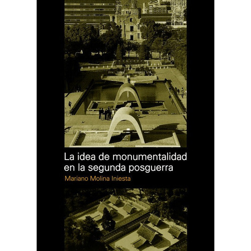 La Idea De Monumentalidad En La Segunda Postguerra, De Mariano Molina Iniesta. Diseño Editorial, Tapa Blanda En Español