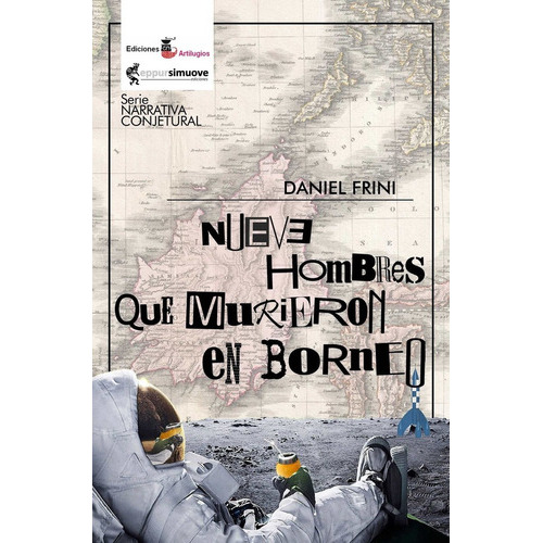Nueve Hombres Que Murieron En Borneo, De Daniel Frini. Editorial Ediciones Artilugios, Tapa Blanda En Español, 2018