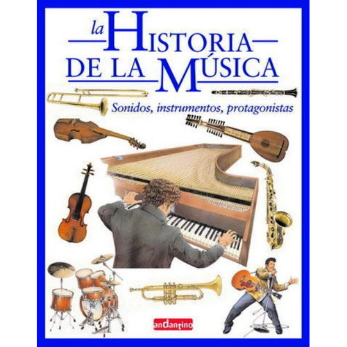 La Historia De La Musica - Sonidos, Instrumentos, Protagon
